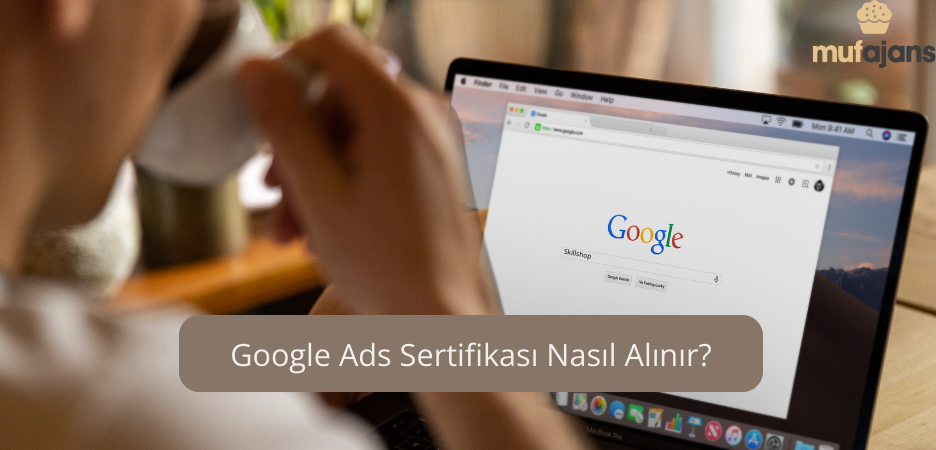 Google Ads Sertifikası Nasıl Alınır?